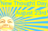 New Thought Day has been celebrated on August 23rd since 1915.